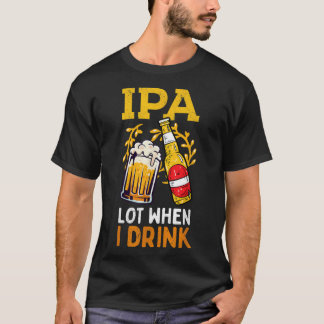 Camiseta Mens IPA Lot Quando Bebo Pais Beer Dia de os pais