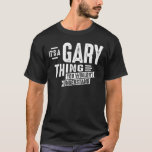 Camiseta Mens It's a Gary Thing, You Wouldn't Understand<br><div class="desc">Do you know a cool Gary? Let them know with this custom Gary name design. Personalized product for boy,  boyfriend,  father,  grandfather or your friend. Gary name personalized product,  perfect for birthday party,  thanksgiving,  graduation and Christmas.</div>