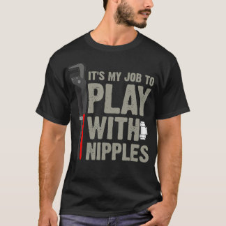 Camiseta Mens It's My Job To Play With Nipples Plumber