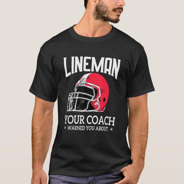 Camiseta Mens   Lineman Your Football Coach Warned You Abou (Frente)