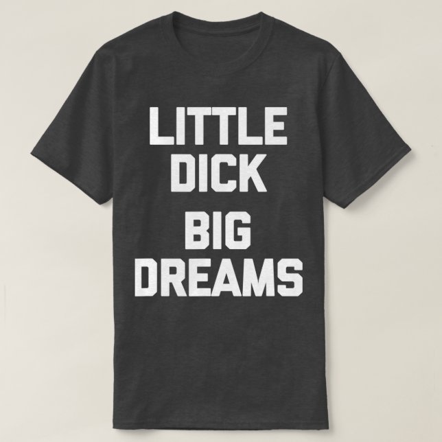 Camiseta Mens Little Dick Grandes Sonhos Engraçado dizendo  (Frente do Design)