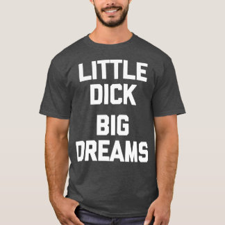 Camiseta Mens Little Dick Grandes Sonhos Engraçado dizendo