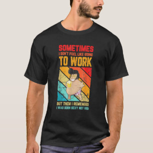 Camiseta Mens Mens Às Vezes Eu Não Sinto Que Vou Trabalhar