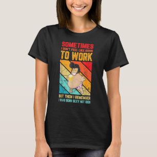 Camiseta Mens Mens Às Vezes Eu Não Sinto Que Vou Trabalhar