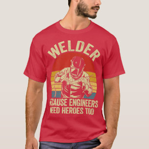 Camiseta Mens Mens Welder Porque Engenheiros Precisam De He
