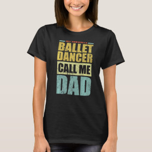 Camiseta Mens Meu Dançarino De Balé Favorito Me Chama Fathe