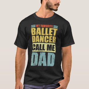 Camiseta Mens Meu Dançarino De Balé Favorito Me Chama Fathe