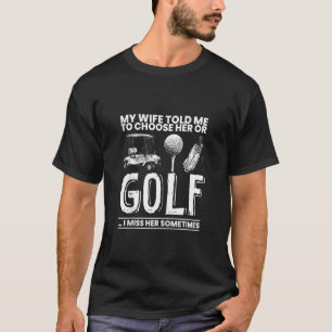 Camiseta Mens Minha Esposa Me Disse Para Escolher Golfe Ou 