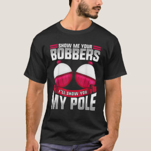 Camiseta Mens Mostram-Me Os Seus Bobberes A Pescar Pai