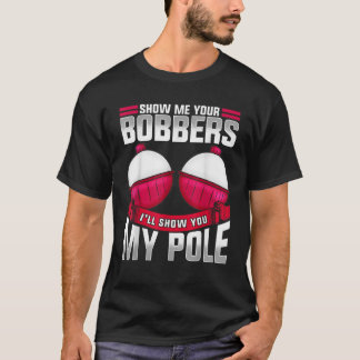 Camiseta Mens Mostram-Me Os Seus Bobberes A Pescar Pai