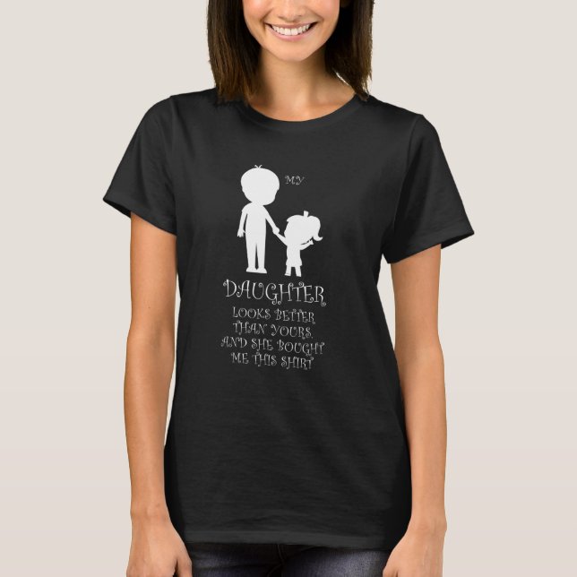 Camiseta Mens my daughter looks better thsn yours father Da (Frente)