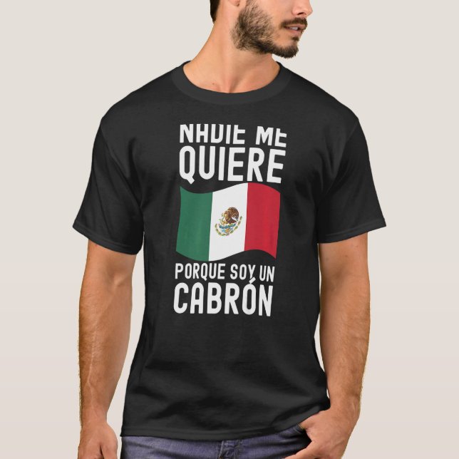 Camiseta Mens Nadie Me Quiere Porque Soy Un Cabron Mexicano (Frente)