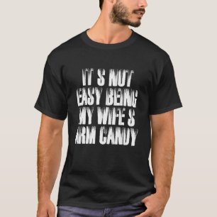 Camiseta Mens Não É Fácil Ser Minha Mulher Arm Candy Husban