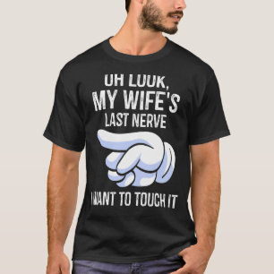 Camiseta Mens Oh, olha o último nervo da minha esposa que q