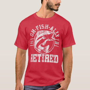 Camiseta Mens Ohfishally Retired 2022 Fishing Mens Retireme