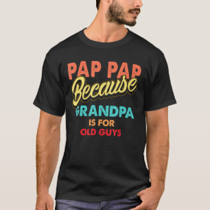 Camiseta Mens Pap Porque O Vovô É Para Vintas Caras Antigas