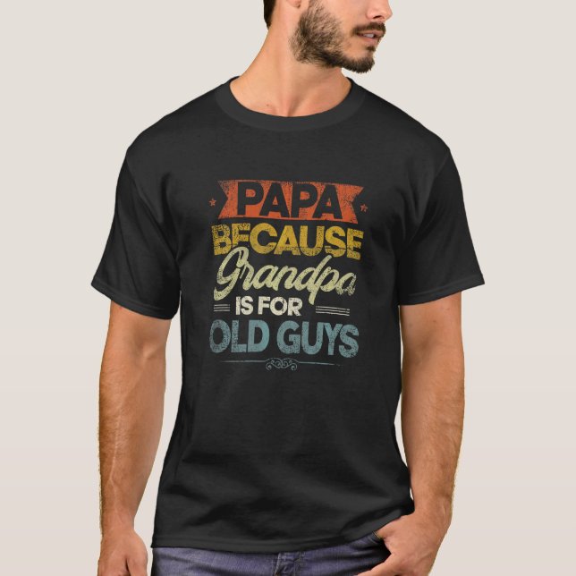 Camiseta Mens Papa Porque O Vovô É Para Caras Velhas E Gord (Frente)