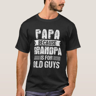 Camiseta Mens Papa Porque O Vovô É Para Os Velhos Pais De