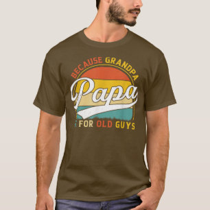 Camiseta Mens Papa Porque Vovô É Para Caras Velhas Engraçad