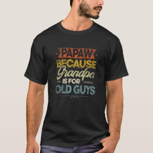 Camiseta Mens Papaw Porque O Vovô É Para Caras Velhas Legal