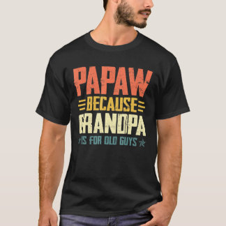 Camiseta Mens Papaw Porque Vovô É Para Caras Antigas Para P