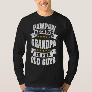 Camiseta Mens Pawpaw Porque O Vovô É Para Cara Antiga