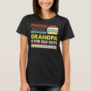 Camiseta Mens Pawpaw Porque O Vovô É Para Vintag Cara Antig