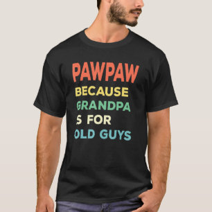 Camiseta Mens Pawpaw Porque O Vovô É Para Vintag Cara Antig