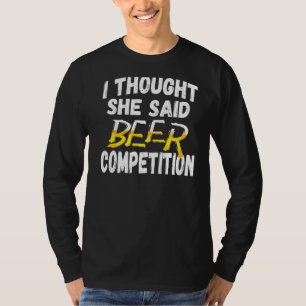 Camiseta Mens, Pensei Que Ela Disse "Beer Competition" Chee