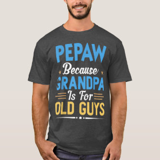 Camiseta Mens Pepaw Porque Vovô É Para Caras Velhas Engraça