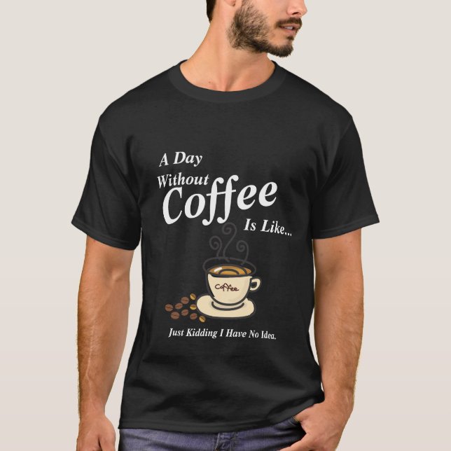 Camiseta Mens Por Dia Sem Café Engraçado (Frente)