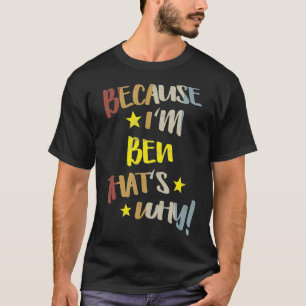Camiseta Mens porque eu sou o Ben É por isso que o nome da