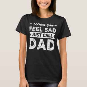 Camiseta Mens Quando Você Se Sentir Triste, Chame O Pai Pai