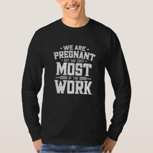 Camiseta Mens Que Estamos Grávidos Mas Ela Faz O Maior Trab