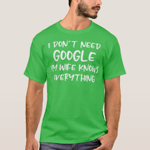Camiseta Mens que eu não preciso do Google, minha esposa sa