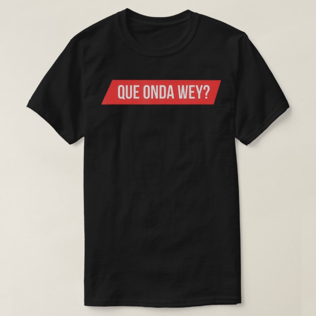 Camiseta Mens Que Onda Wey (Frente do Design)