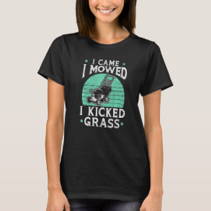 Camiseta Mens Que Vim, Eu Cortei O Grass Mower Gardener
