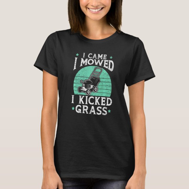 Camiseta Mens Que Vim, Eu Cortei O Grass Mower Gardener (Frente)