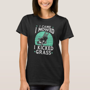 Camiseta Mens Que Vim, Eu Cortei O Grass Mower Gardener
