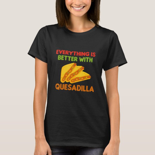 Camiseta Mens Quesadilla Tudo É Melhor Com Quesadi (Frente)