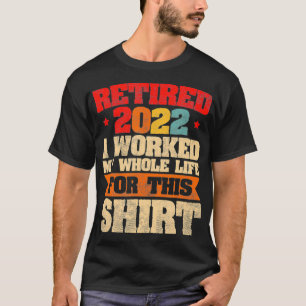 Camiseta Mens Recansado 2022 Eu trabalhei toda a minha vida