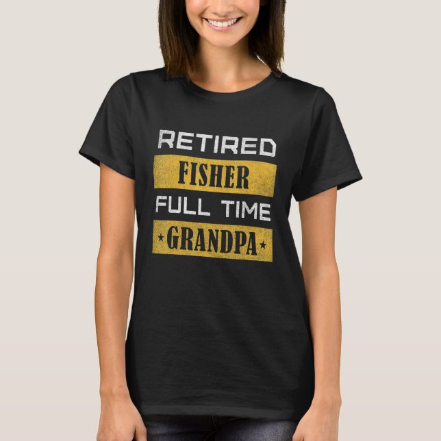 Camiseta Mens Retired Fisher Full Time Grandpa Retirement (Frente)