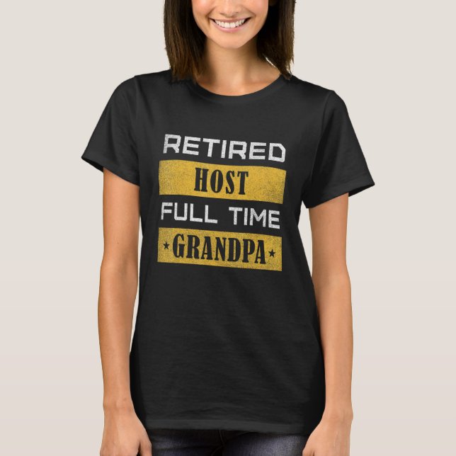 Camiseta Mens Retired Host Full Time Grandpa Retirement (Frente)