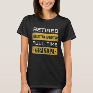 Camiseta Mens Retired Streetcar Operator Full Time Grandpa