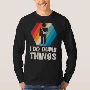 Camiseta Mens Retro I Do Dumb Coisas Quebradas Braço Fratur