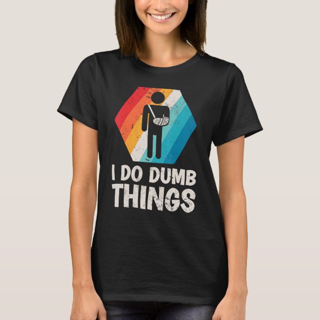 Camiseta Mens Retro I Do Dumb Coisas Quebradas Braço Fratur (Frente)