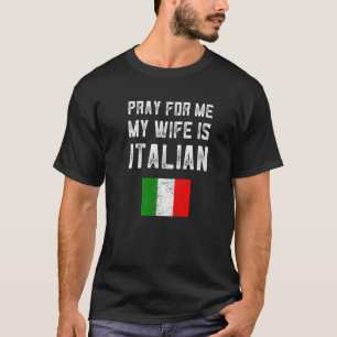Camiseta Mens Rezam Por Mim Minha Esposa É Italiana Dizendo