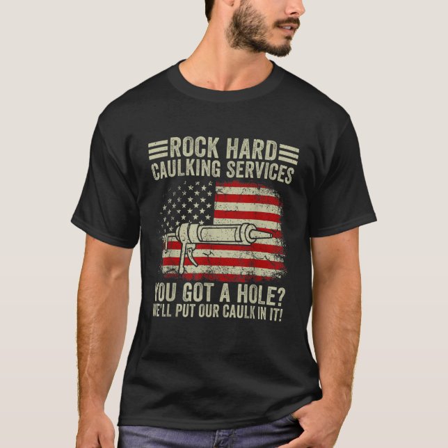 Camiseta Mens Rock Duro Caulking Services Você Tem Um Burac (Frente)