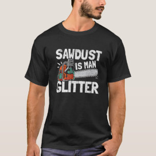 Camiseta Mens Sawdust É Homem Glitter Lumberjack Chainsaw F