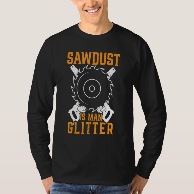 Camiseta Mens Sawdust É Um Carpinteiro De Madeira Que Funci (Frente)